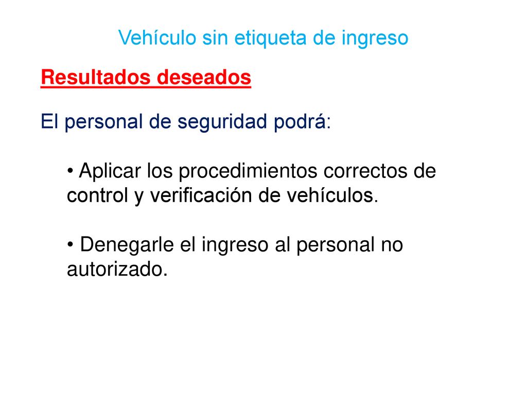 Resultados deseados El personal de seguridad podrá: Aplicar los procedimientos correctos de control y verificación de vehículos.
