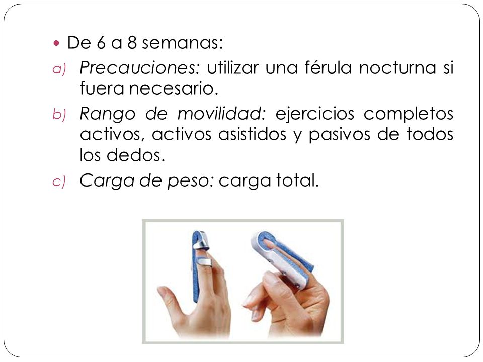 De 6 a 8 semanas: Precauciones: utilizar una férula nocturna si fuera necesario.