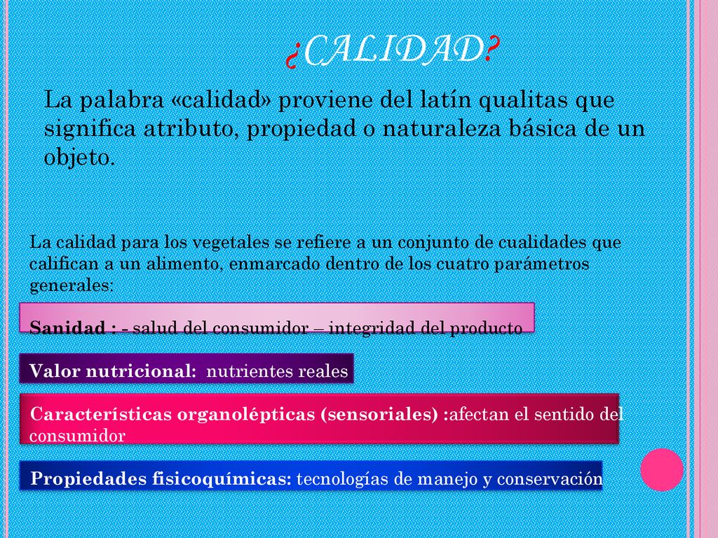 ¿CALIDAD La palabra «calidad» proviene del latín qualitas que significa atributo, propiedad o naturaleza básica de un objeto.