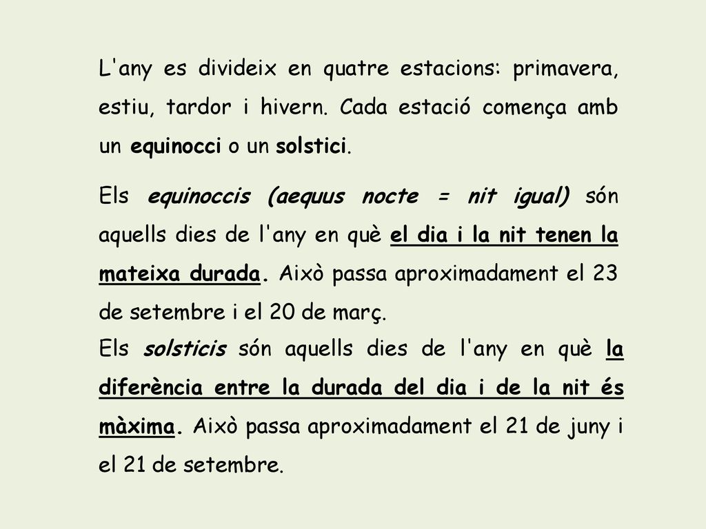 L any es divideix en quatre estacions: primavera, estiu, tardor i hivern. Cada estació comença amb un equinocci o un solstici.