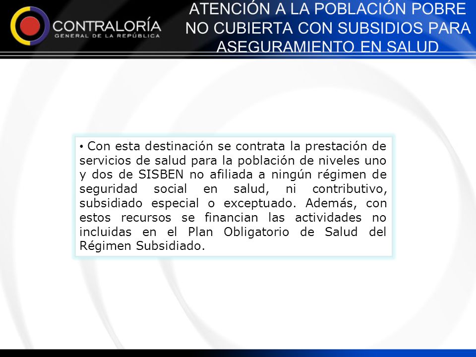 ATENCIÓN A LA POBLACIÓN POBRE NO CUBIERTA CON SUBSIDIOS PARA ASEGURAMIENTO EN SALUD