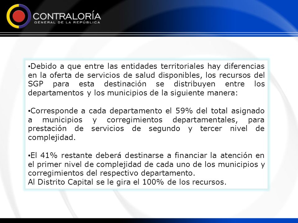Debido a que entre las entidades territoriales hay diferencias en la oferta de servicios de salud disponibles, los recursos del SGP para esta destinación se distribuyen entre los departamentos y los municipios de la siguiente manera: