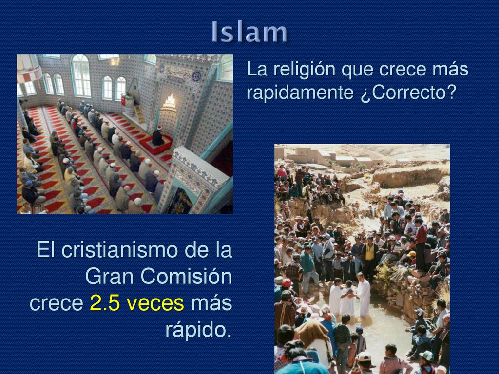 Islam El cristianismo de la Gran Comisión crece 2.5 veces más rápido.