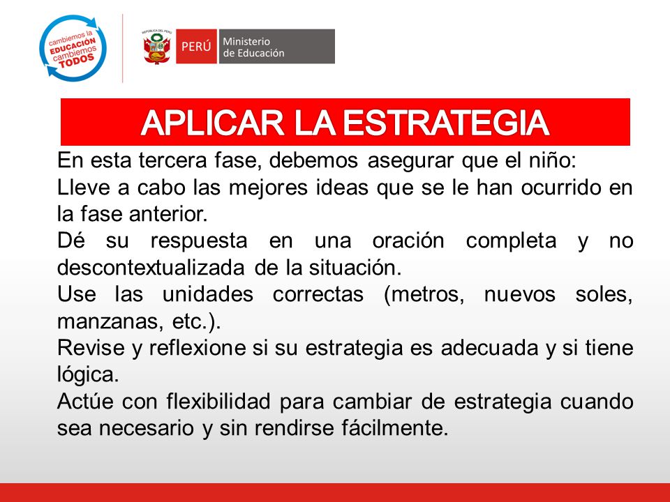 APLICAR LA ESTRATEGIA En esta tercera fase, debemos asegurar que el niño: Lleve a cabo las mejores ideas que se le han ocurrido en la fase anterior.