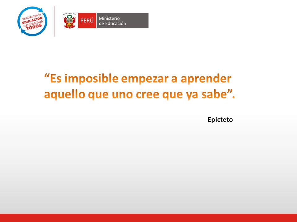 Es imposible empezar a aprender aquello que uno cree que ya sabe .