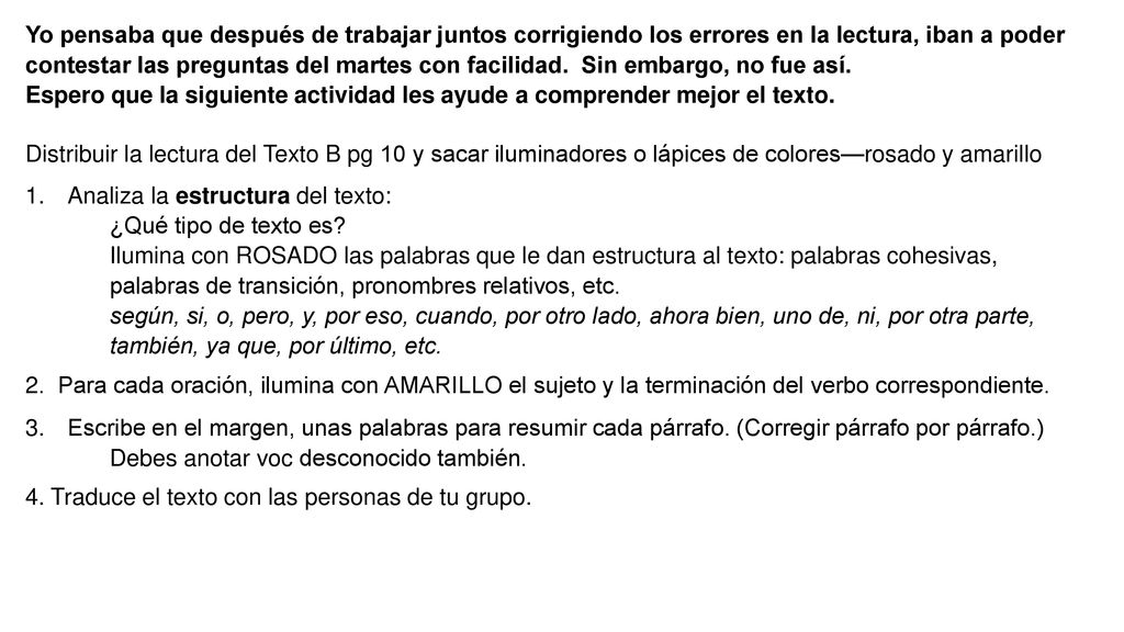 Yo pensaba que después de trabajar juntos corrigiendo los errores en la lectura, iban a poder contestar las preguntas del martes con facilidad. Sin embargo, no fue así.