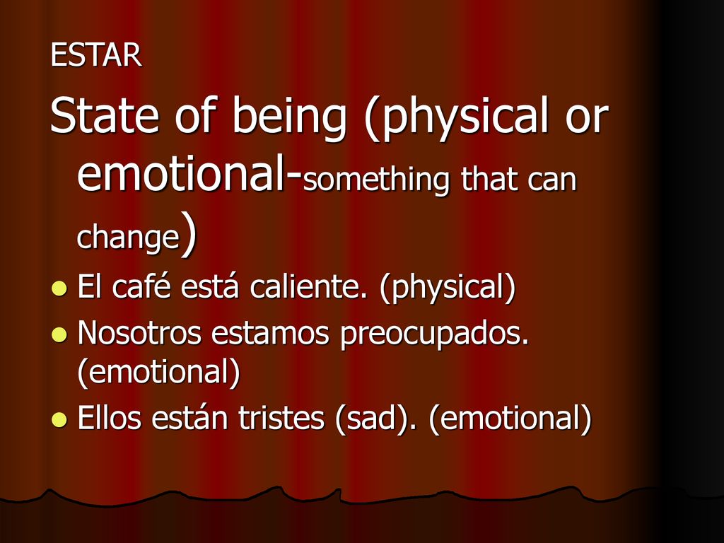 State of being (physical or emotional-something that can change)