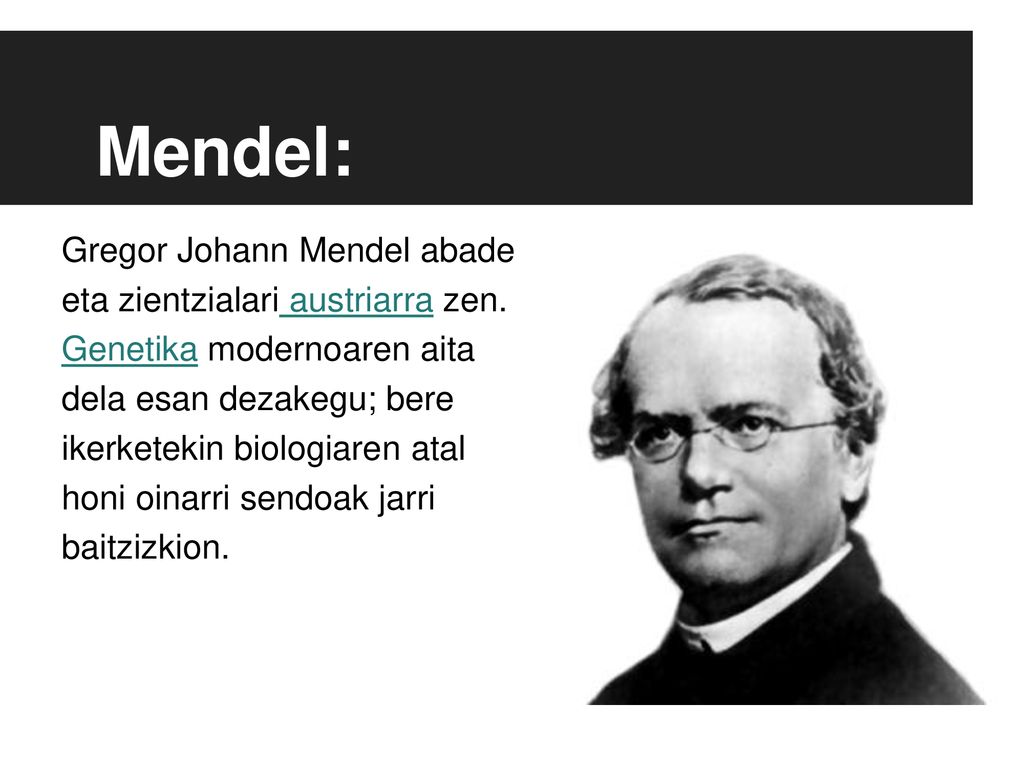 Mendel: Gregor Johann Mendel abade eta zientzialari austriarra zen.