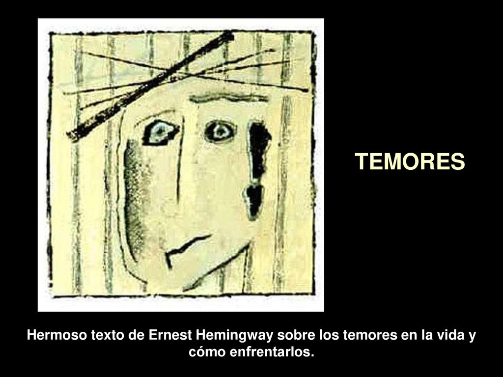 TEMORES Hermoso texto de Ernest Hemingway sobre los temores en la vida y cómo enfrentarlos.