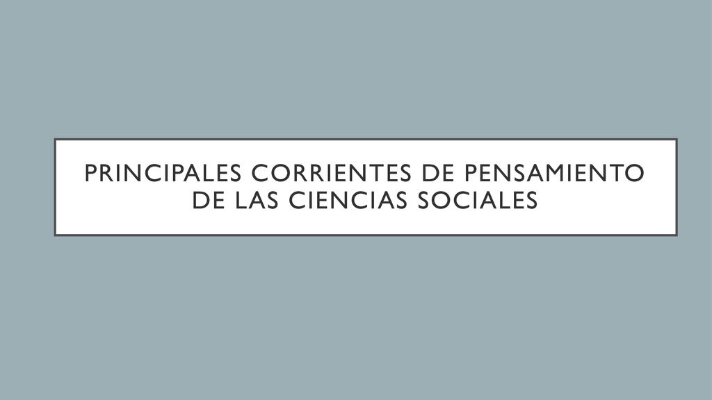 Principales corrientes de pensamiento de las ciencias sociales
