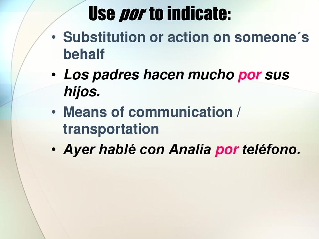Use por to indicate: Substitution or action on someone´s behalf
