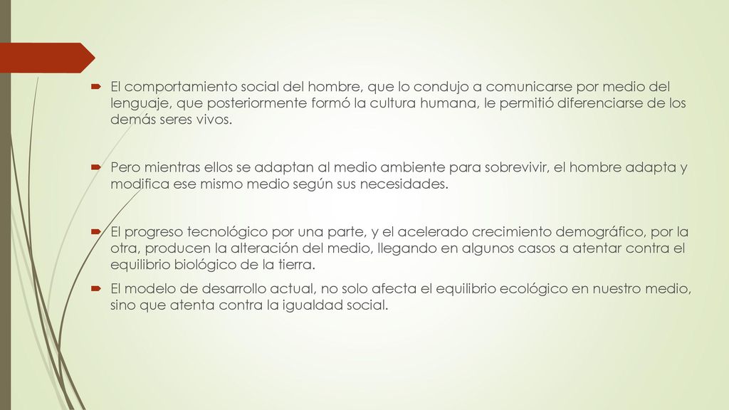 El comportamiento social del hombre, que lo condujo a comunicarse por medio del lenguaje, que posteriormente formó la cultura humana, le permitió diferenciarse de los demás seres vivos.
