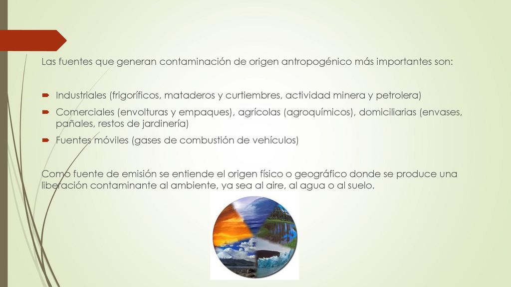 Las fuentes que generan contaminación de origen antropogénico más importantes son: