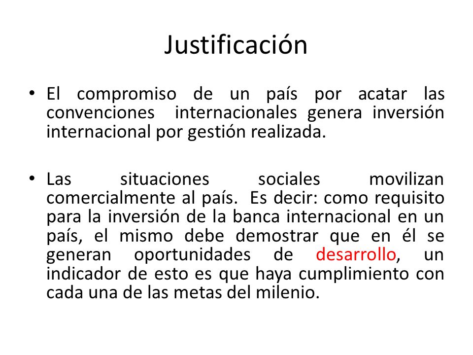 Justificación El compromiso de un país por acatar las convenciones internacionales genera inversión internacional por gestión realizada.