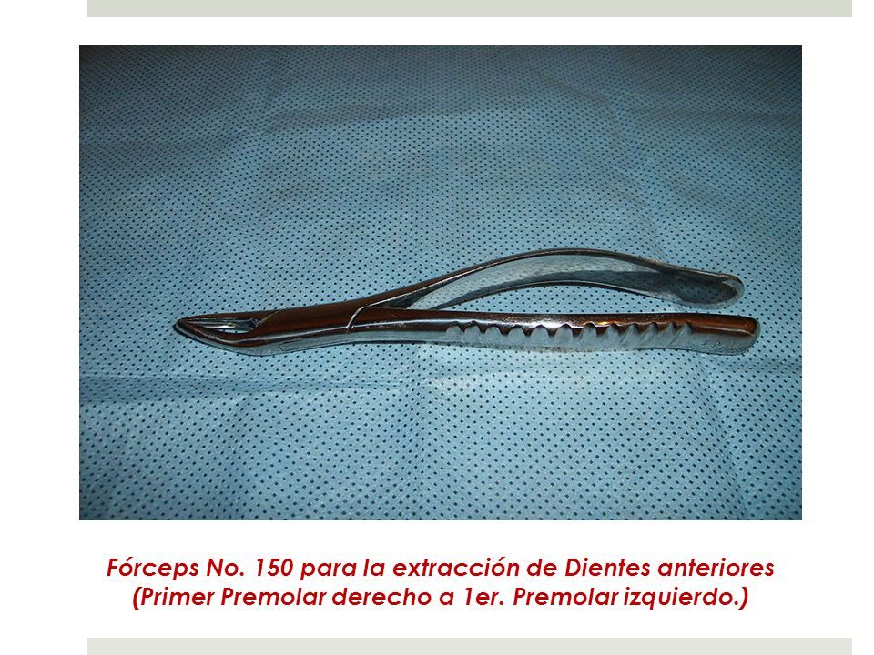 Fórceps No. 150 para la extracción de Dientes anteriores (Primer Premolar derecho a 1er.