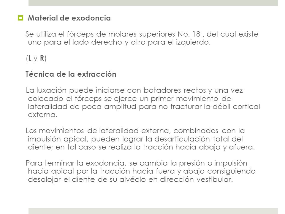 Material de exodoncia Se utiliza el fórceps de molares superiores No. 18 , del cual existe uno para el lado derecho y otro para el izquierdo.