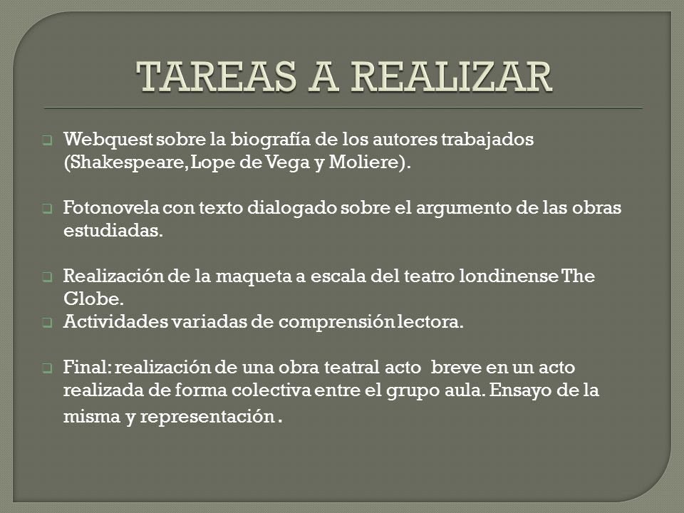 TAREAS A REALIZAR Webquest sobre la biografía de los autores trabajados (Shakespeare, Lope de Vega y Moliere).