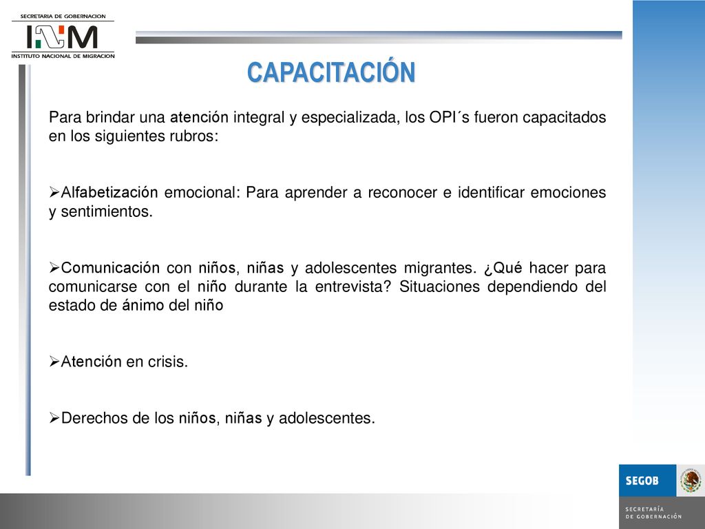 CAPACITACIÓN Para brindar una atención integral y especializada, los OPI´s fueron capacitados en los siguientes rubros: