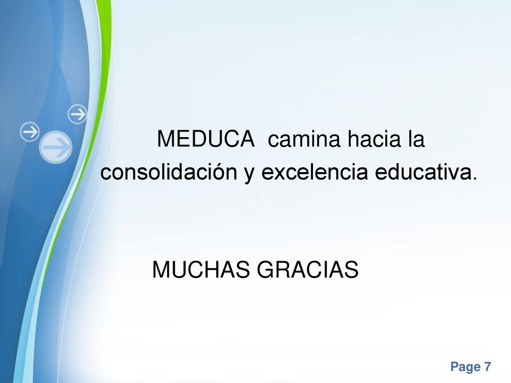MEDUCA camina hacia la consolidación y excelencia educativa. MUCHAS GRACIAS
