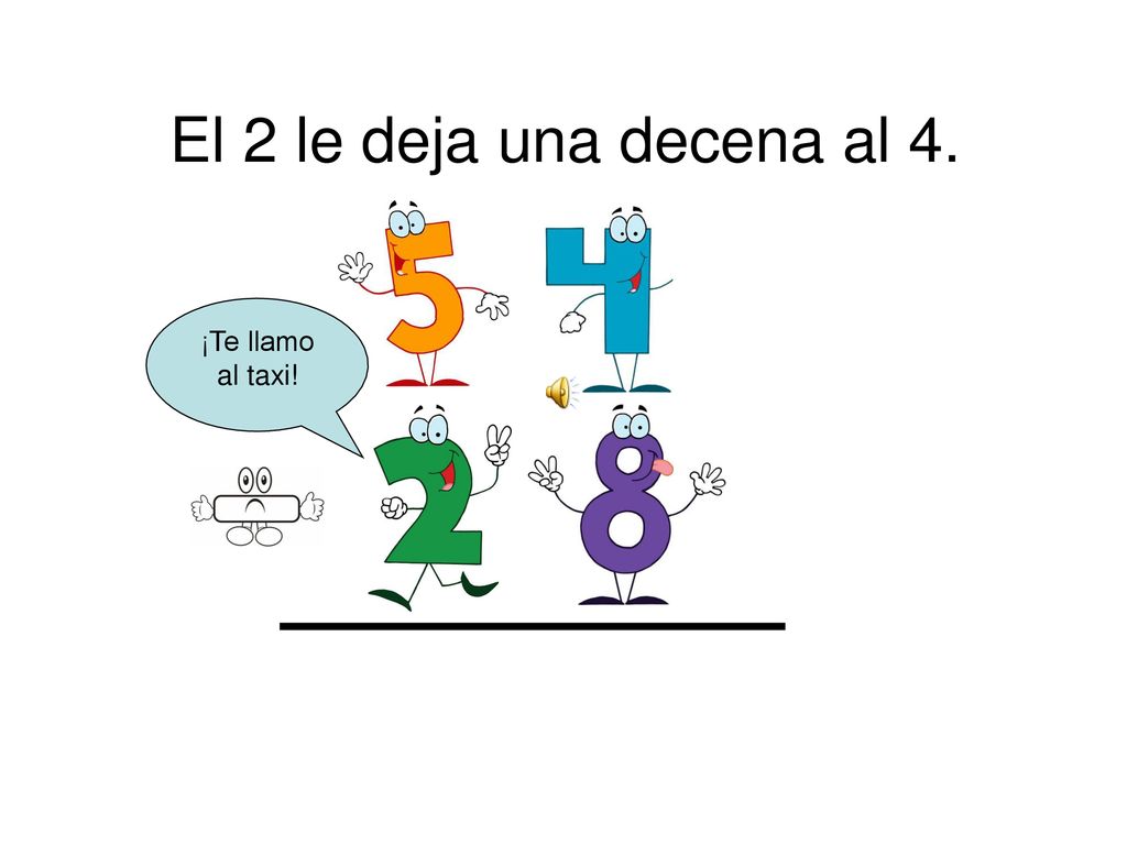 El 2 le deja una decena al 4. ¡Te llamo al taxi!