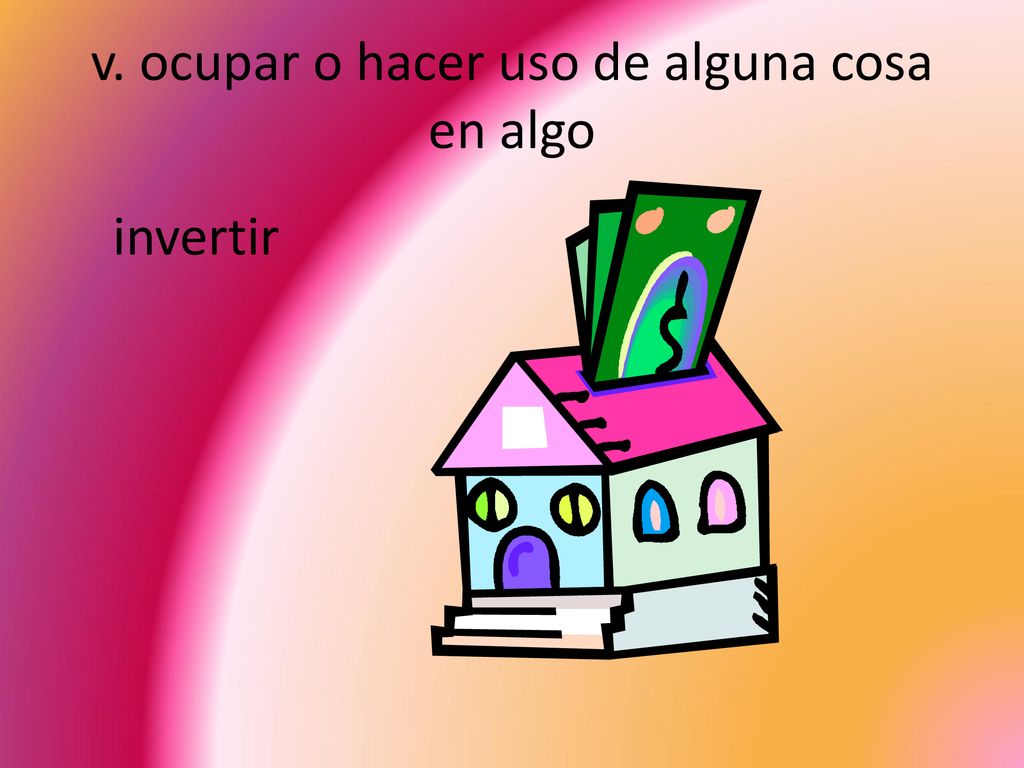 v. ocupar o hacer uso de alguna cosa en algo