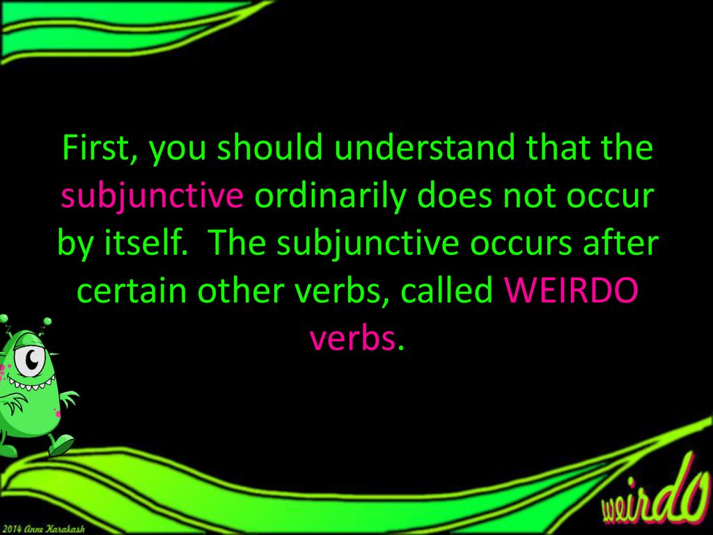 First, you should understand that the subjunctive ordinarily does not occur by itself.