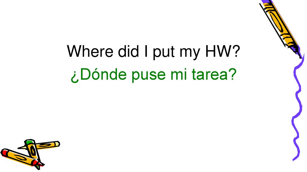 Where did I put my HW ¿Dónde puse mi tarea