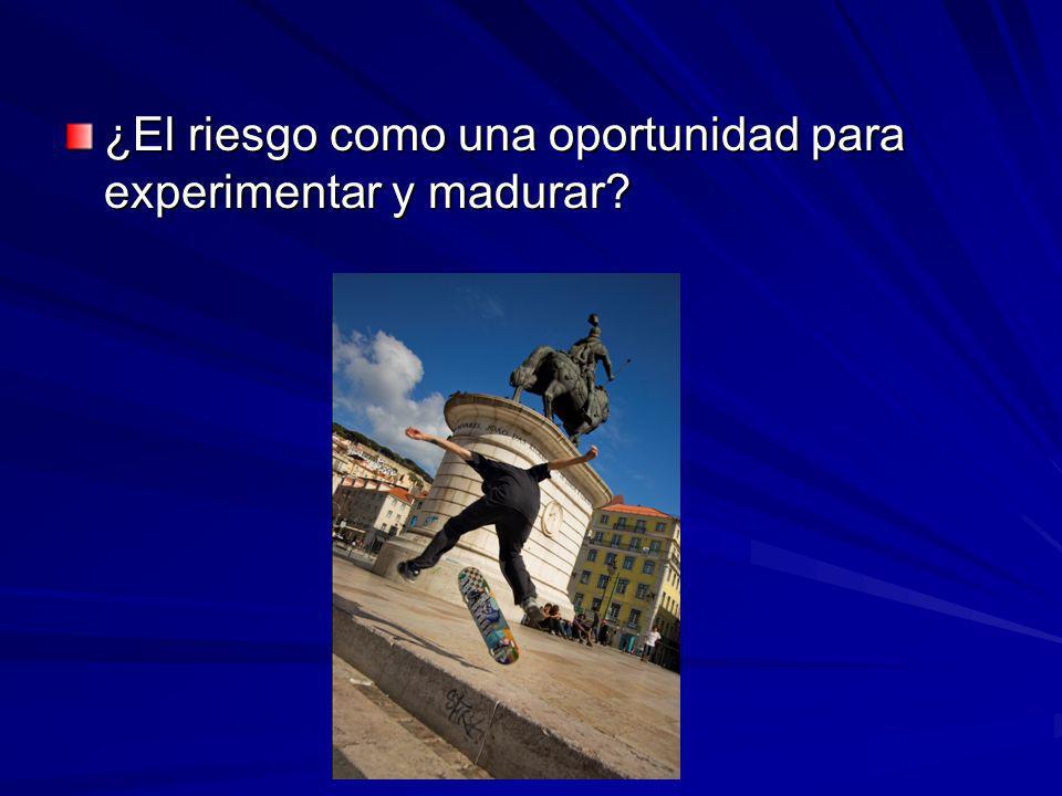 ¿El riesgo como una oportunidad para experimentar y madurar