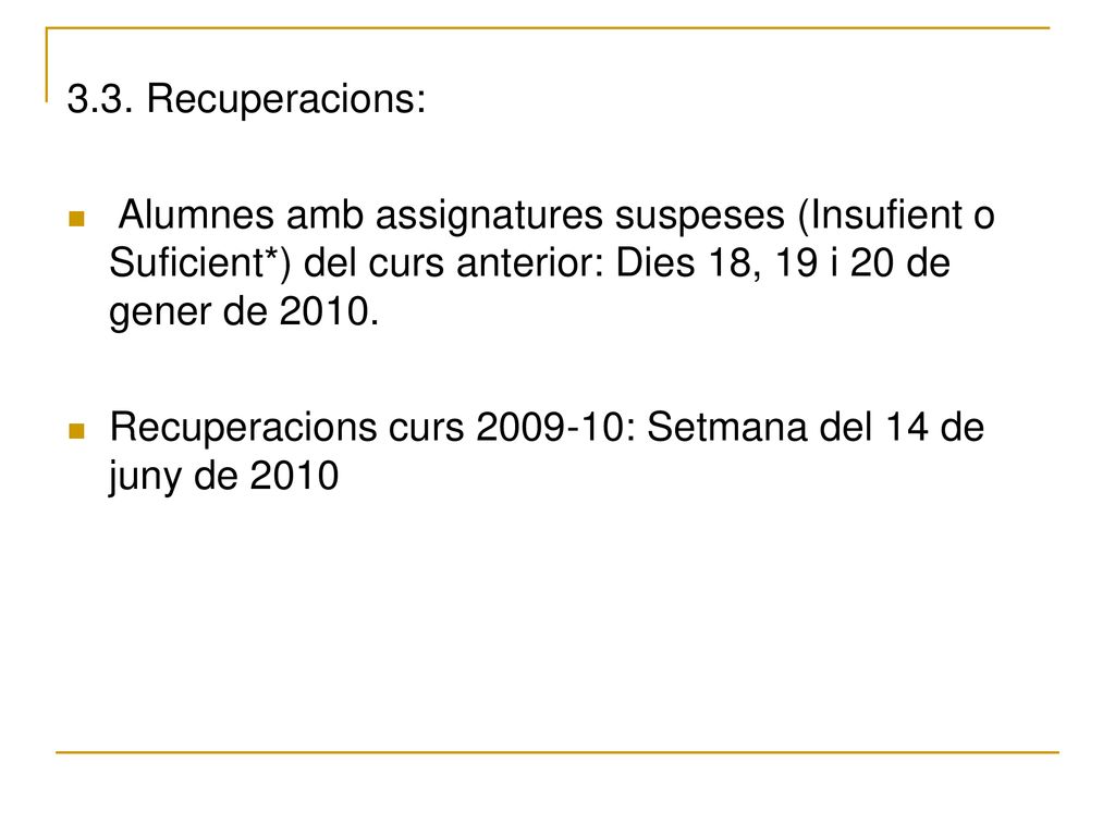 3.3. Recuperacions: Alumnes amb assignatures suspeses (Insufient o Suficient*) del curs anterior: Dies 18, 19 i 20 de gener de
