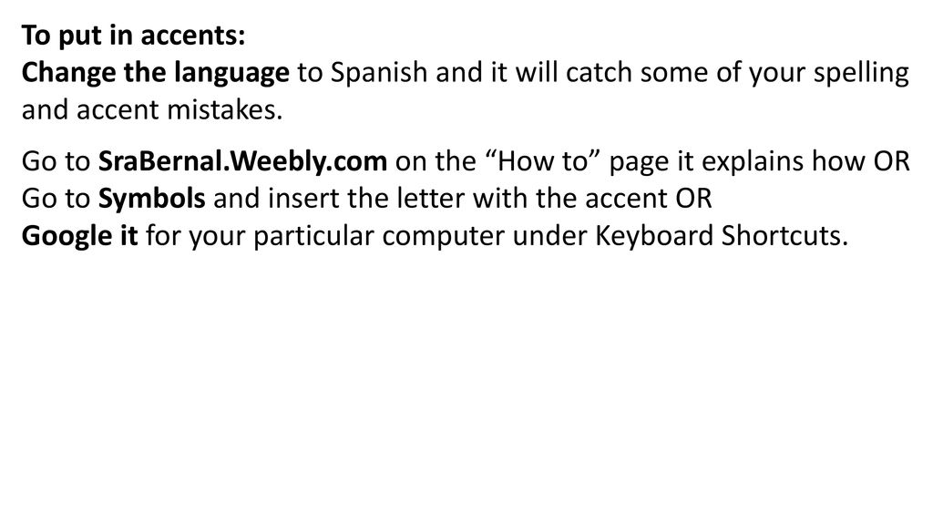 To put in accents: Change the language to Spanish and it will catch some of your spelling and accent mistakes.