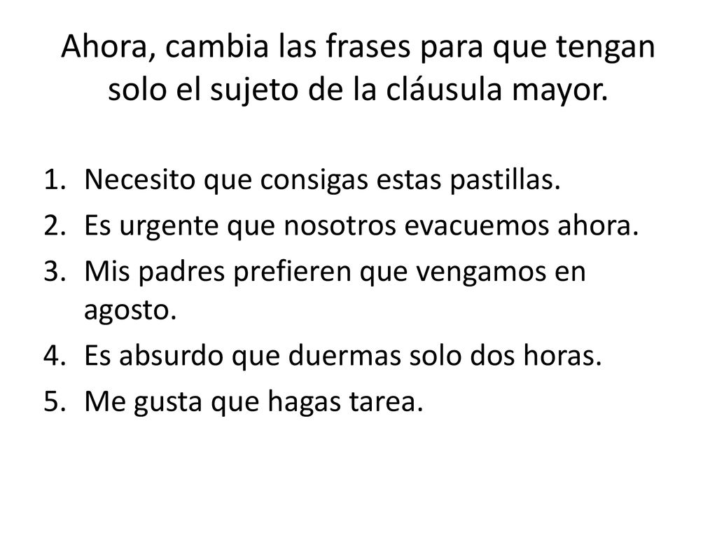 Ahora, cambia las frases para que tengan solo el sujeto de la cláusula mayor.