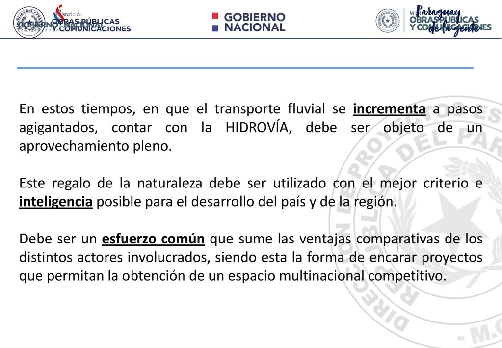 En estos tiempos, en que el transporte fluvial se incrementa a pasos agigantados, contar con la HIDROVÍA, debe ser objeto de un aprovechamiento pleno.