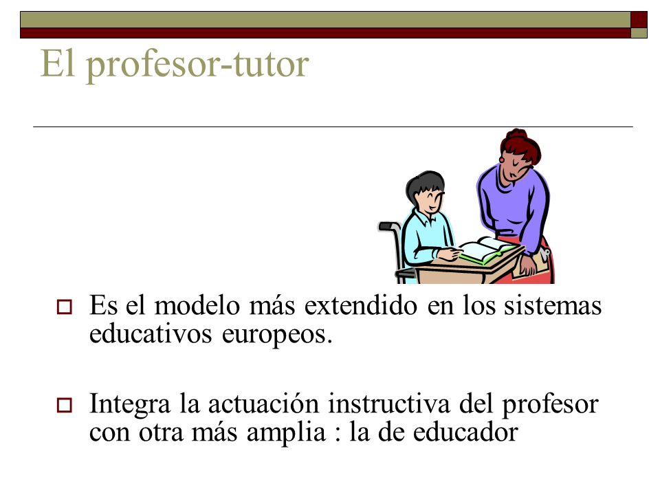 El profesor-tutor Es el modelo más extendido en los sistemas educativos europeos.