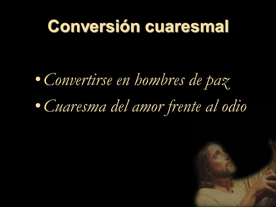 Convertirse en hombres de paz Cuaresma del amor frente al odio