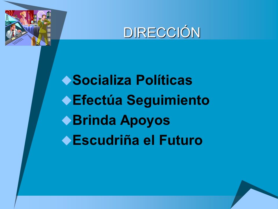 DIRECCIÓN Socializa Políticas Efectúa Seguimiento Brinda Apoyos Escudriña el Futuro