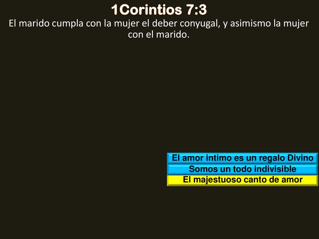 1Corintios 7:3 El marido cumpla con la mujer el deber conyugal, y asimismo la mujer con el marido. El amor intimo es un regalo Divino.