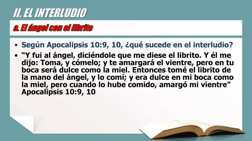 II. EL INTERLUDIO Según Apocalipsis 10:9, 10, ¿qué sucede en el interludio