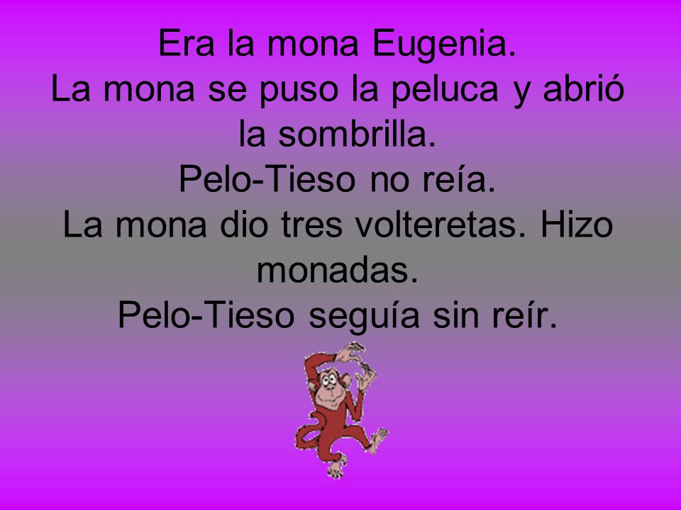 Era la mona Eugenia. La mona se puso la peluca y abrió la sombrilla
