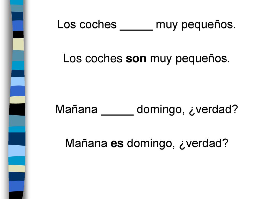 Los coches _____ muy pequeños. Los coches son muy pequeños.