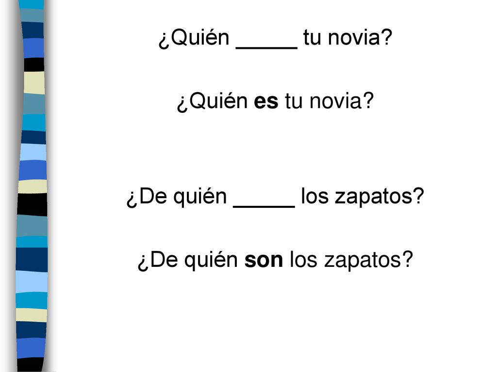 ¿De quién _____ los zapatos ¿De quién son los zapatos