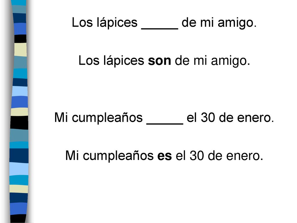 Los lápices _____ de mi amigo. Los lápices son de mi amigo.