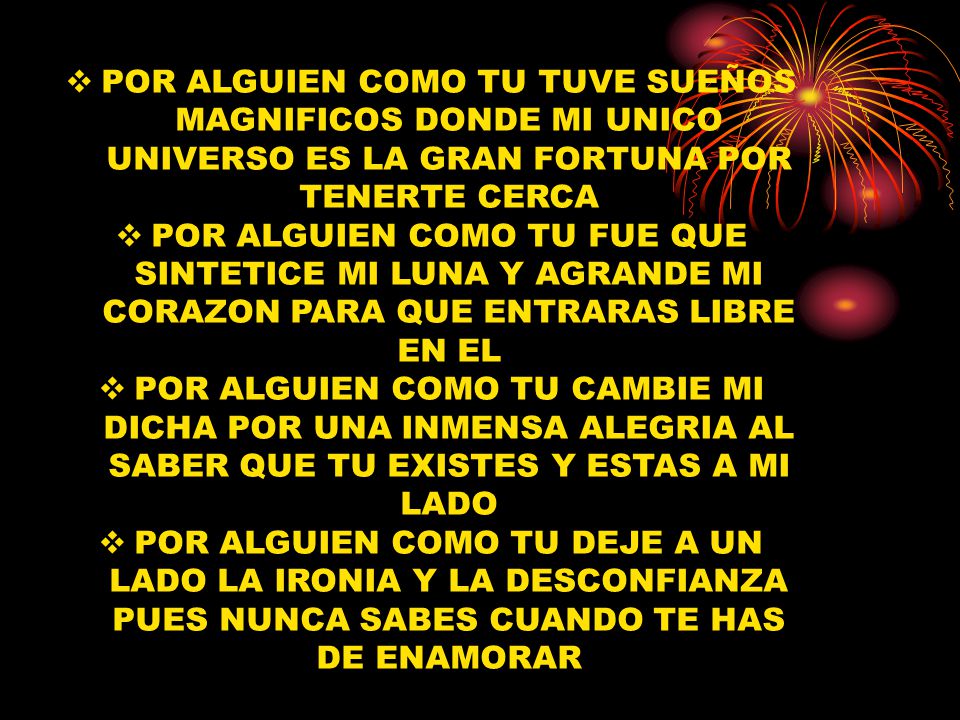 POR ALGUIEN COMO TU TUVE SUEÑOS MAGNIFICOS DONDE MI UNICO UNIVERSO ES LA GRAN FORTUNA POR TENERTE CERCA
