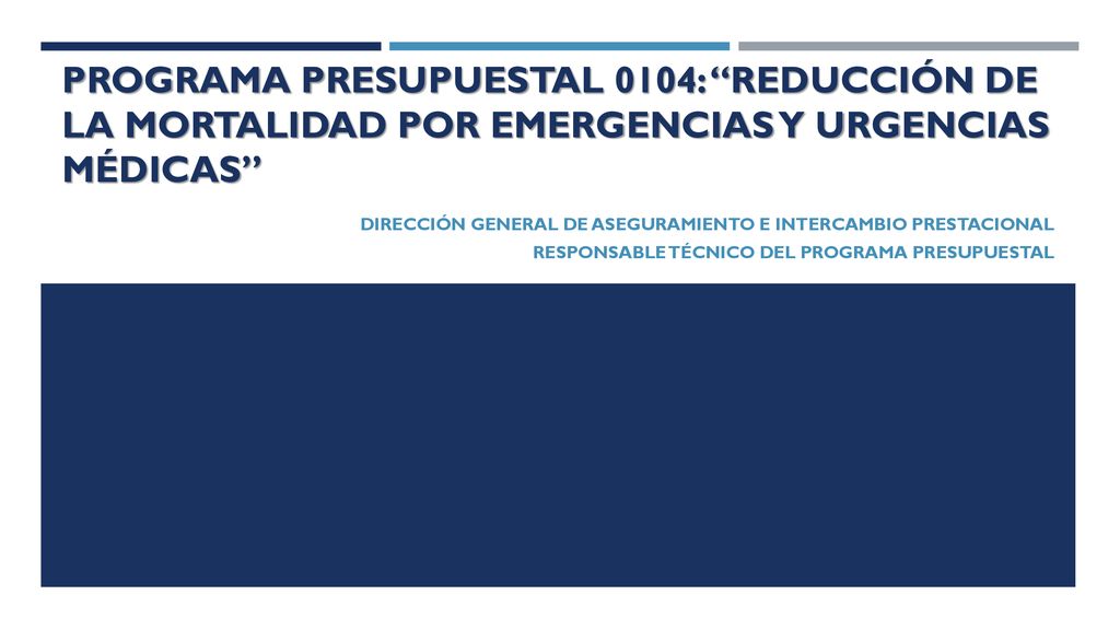 PROGRAMA PRESUPUESTAL 0104: REDUCCIÓN DE LA MORTALIDAD POR EMERGENCIAS Y URGENCIAS MÉDICAS