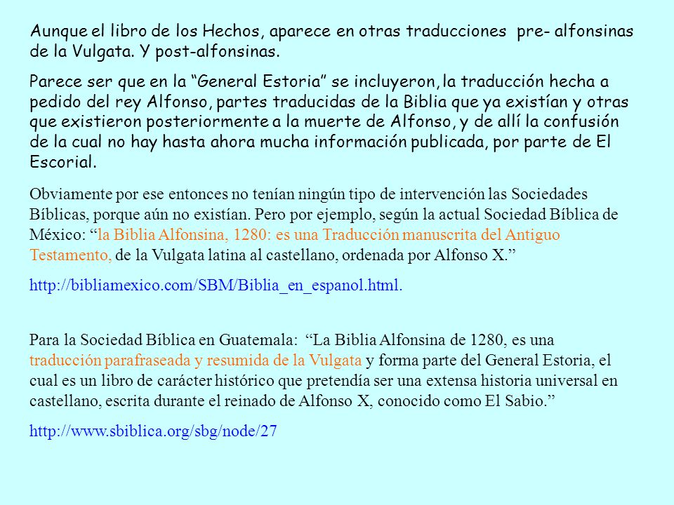 Aunque el libro de los Hechos, aparece en otras traducciones pre- alfonsinas de la Vulgata. Y post-alfonsinas.