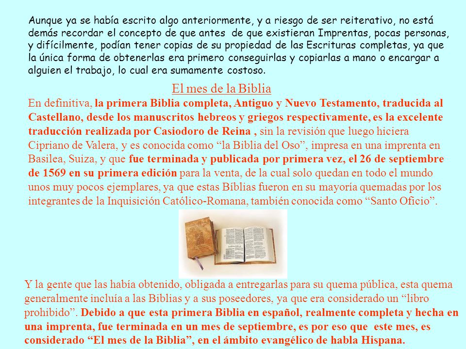 Aunque ya se había escrito algo anteriormente, y a riesgo de ser reiterativo, no está demás recordar el concepto de que antes de que existieran Imprentas, pocas personas, y difícilmente, podían tener copias de su propiedad de las Escrituras completas, ya que la única forma de obtenerlas era primero conseguirlas y copiarlas a mano o encargar a alguien el trabajo, lo cual era sumamente costoso.