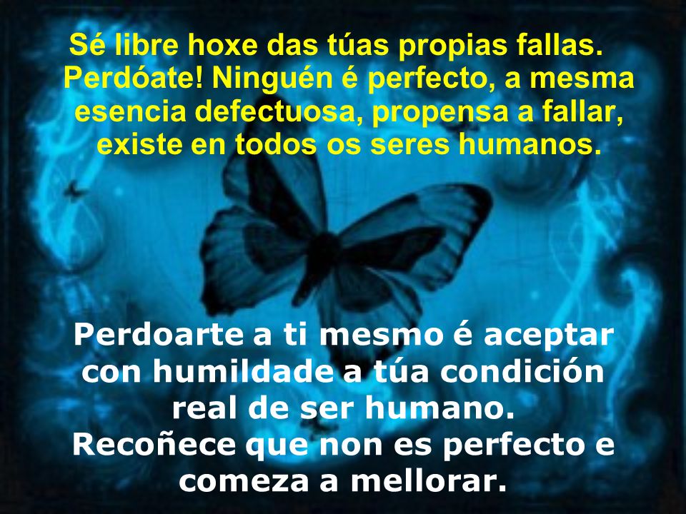 Recoñece que non es perfecto e comeza a mellorar.