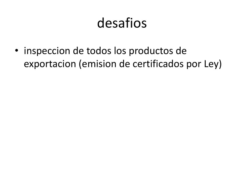 desafios inspeccion de todos los productos de exportacion (emision de certificados por Ley)