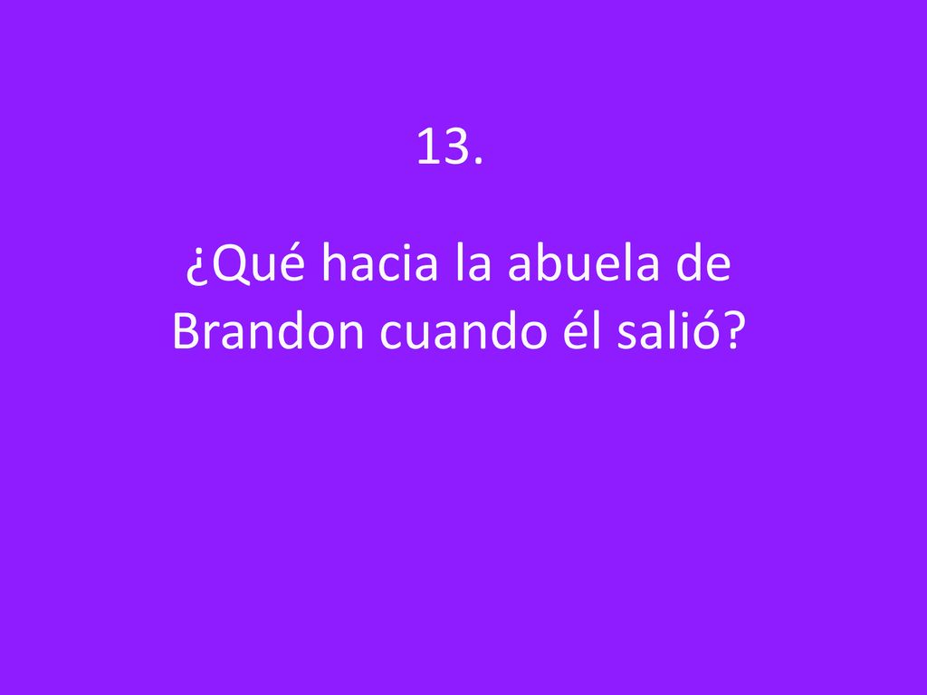 ¿Qué hacia la abuela de Brandon cuando él salió