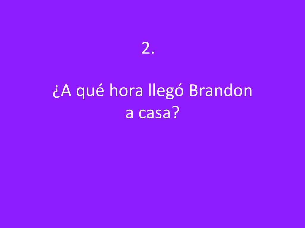 ¿A qué hora llegó Brandon a casa