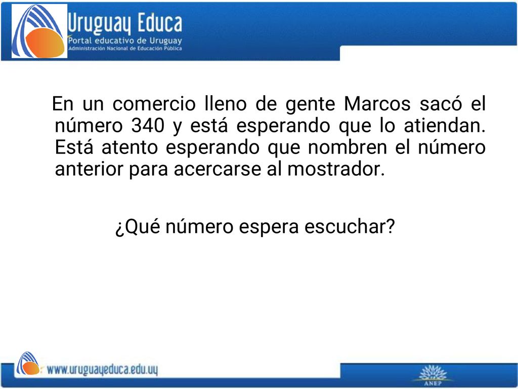 En un comercio lleno de gente Marcos sacó el número 340 y está esperando que lo atiendan. Está atento esperando que nombren el número anterior para acercarse al mostrador.